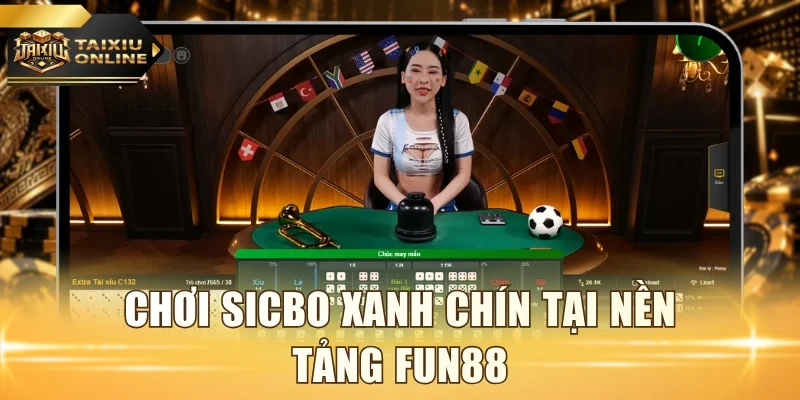 Chơi Sicbo xanh chín tại nền tảng Fun88