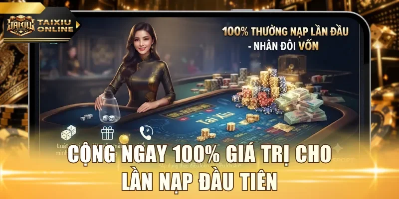 Cộng ngay 100% giá trị cho lần nạp đầu tiên