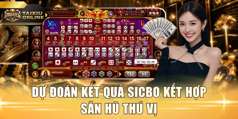 Dự đoán kết quả Sicbo kết hợp săn hũ thú vị