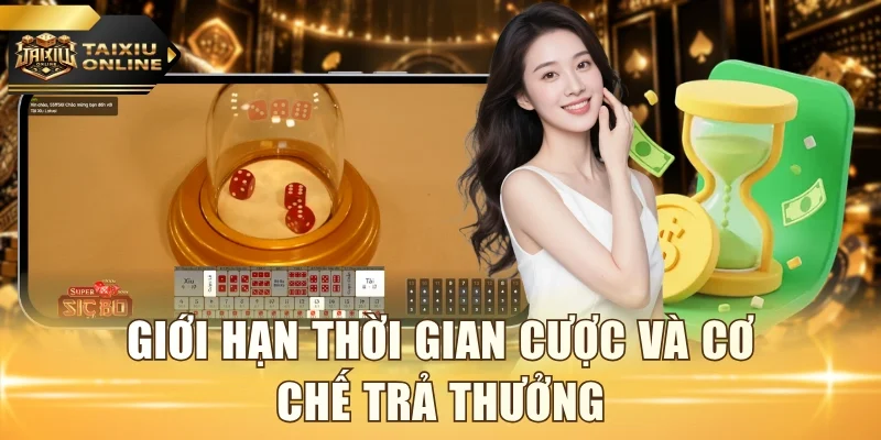 Giới hạn thời gian cược và cơ chế trả thưởng