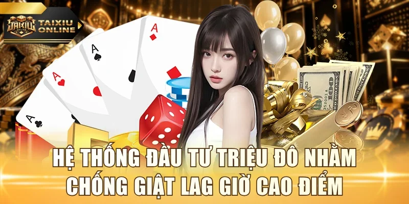 Hệ thống đầu tư triệu đô nhằm chống giật lag giờ cao điểm