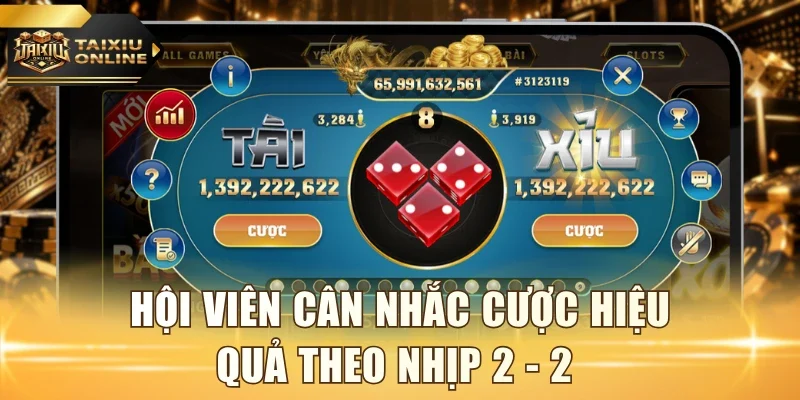 Hội viên cân nhắc cược hiệu quả theo nhịp 2 - 2