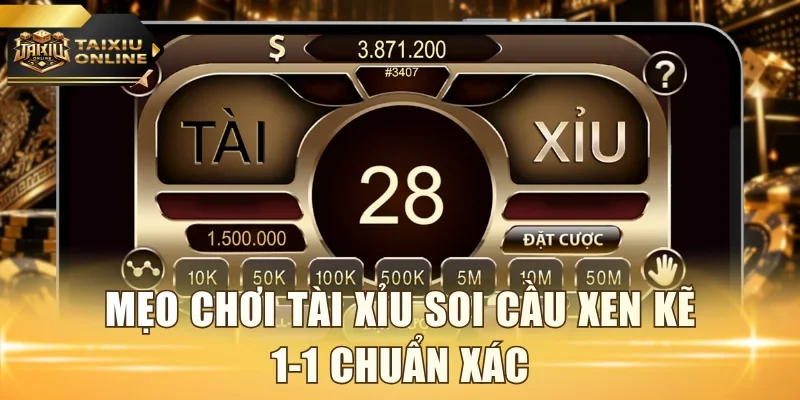 Mẹo chơi Tài Xỉu soi cầu xen kẽ 1-1 chuẩn xác