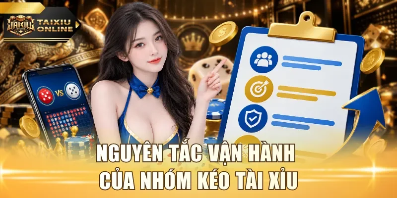 Nguyên tắc vận hành của nhóm kéo Tài Xỉu