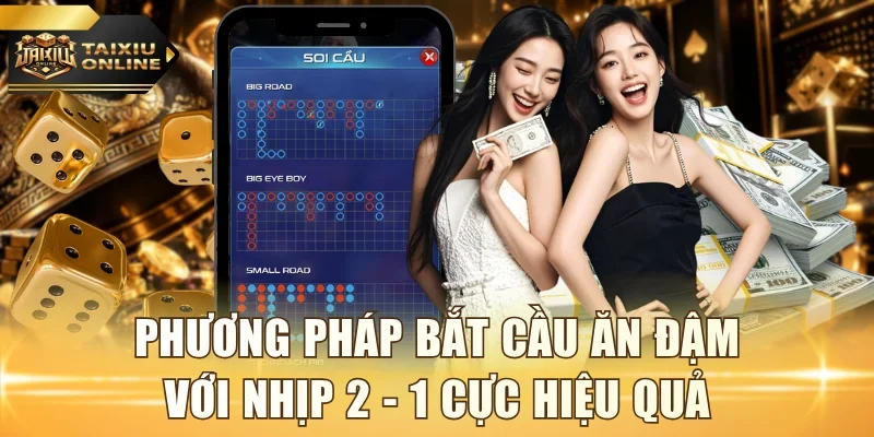 Phương pháp bắt cầu ăn đậm với nhịp 2 - 1 cực hiệu quả