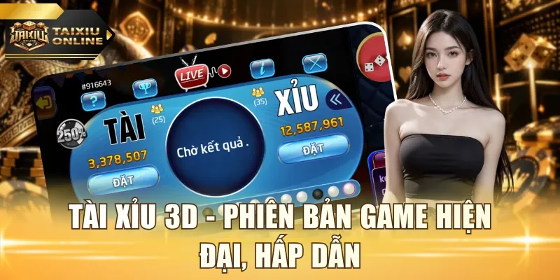 Tài Xỉu 3D - Phiên bản game hiện đại, hấp dẫn