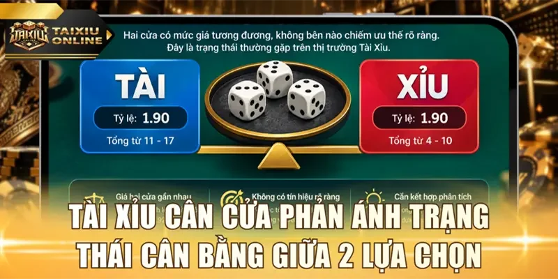 Tài xỉu cân cửa phản ánh trạng thái cân bằng giữa 2 lựa chọn