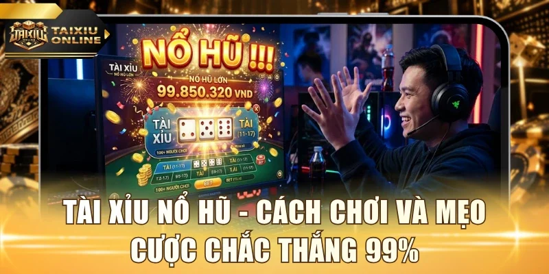 Tài Xỉu nổ hũ