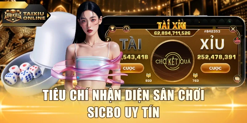 Tiêu chí nhận diện sân chơi Sicbo uy tín