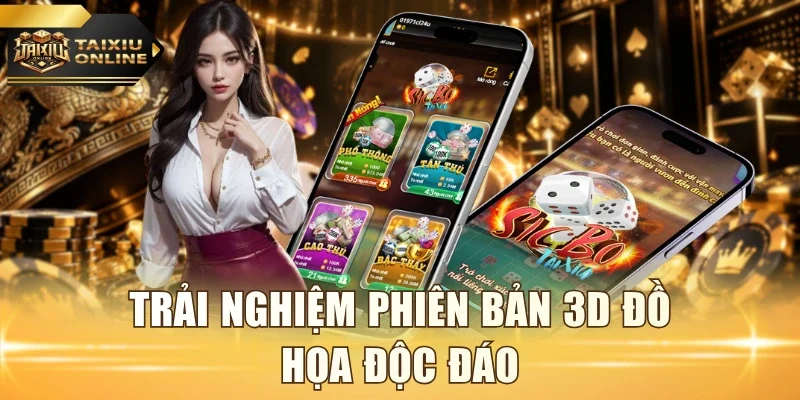 Trải nghiệm phiên bản 3D đồ họa độc đáo