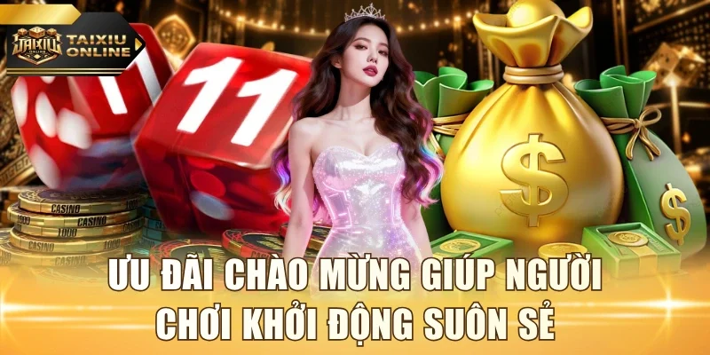 Ưu đãi chào mừng giúp người chơi khởi động suôn sẻ
